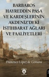 Barbaros Hayreddin Paşa ve Kardeşlerinin Akdeniz`deki İstihbarat Ağları ve Faaliyetleri - Dorlion Yayınları