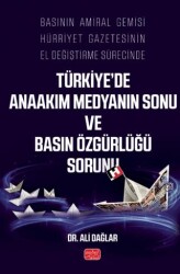 Basının Amiral Gemisi Hürriyet Gazetesinin El Değiştirme Sürecinde Türkiye’de Anaakım Medyanın Sonu ve Basın Özgürlüğü Sorunu - Nobel Bilimsel Eserler