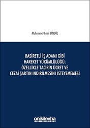 Basiretli İş Adamı Gibi Hareket Yükümlülüğü : Özellikle Tacirin Ücret ve Cezai Şartın İndirilmesini İsteyememesi - 1