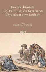Basra`dan İstanbul`a Geç Dönem Osmanlı Toplumunda Gayrimüslimler ve Ecnebiler - Kitabevi Yayınları
