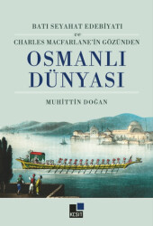 Batı Seyahat Edebiyatı ve Charles Macfarlane’in Gözünden Osmanlı Dünyası - Kesit Yayınları