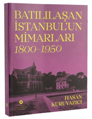 Batılılaşan İstanbul’un Mimarları 1800 - 1950 - 1