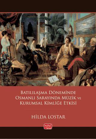 Batılılaşma Döneminde Osmanlı Sarayında Müzik ve Kurumsal Kimliğe Etkisi - 1
