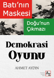Batı`nın Maskesi Doğu`nun Çıkmazı Demokrasi Oyunu - Az Kitap