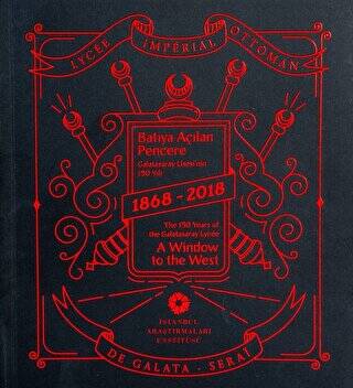 Batıya Açılan Pencere: Galatasaray Lisesi`nin 150 Yılı 1868-2018 - 1