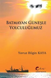 Batmayan Güneşle Yolculuğumuz - 1