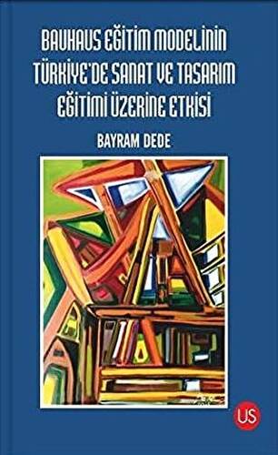 Bauhaus Eğitim Modelinin Türkiye`de Sanat ve Tasarım Eğitimi Üzerine Etkisi - 1
