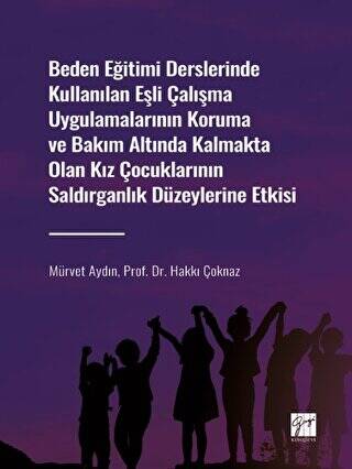 Beden Eğitimi Derslerinde Kullanılan Eşli Çalışma Uygulamalarının Koruma ve Bakım Altında Kalmakta Olan Kız Çocuklarının Saldırganlık Düzeylerine Etkisi - 1