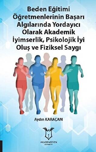 Beden Eğitimi Öğretmenlerinin Başarı Algılarında Yordayıcı Olarak Akademik İyimserlik, Psikolojik İyi Oluş ve Fiziksel Saygı - 1
