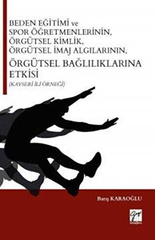 Beden Eğitimi ve Spor Öğretmenlerinin Örgütsel Kimlik, Örgütsel İmaj Algılarının, Örgütsel Bağlılıklarına Etkisi Kayseri İli Örneği - 1