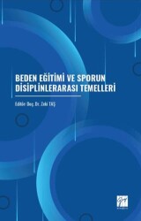 Beden Eğitimi ve Sporun Disiplinlerarası Temelleri - Gazi Kitabevi