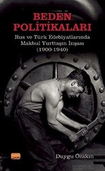 Beden Politikaları - Rus ve Türk Edebiyatlarında Makbul Yurttaşın İnşası 1900-1940 - 1