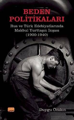 Beden Politikaları - Rus ve Türk Edebiyatlarında Makbul Yurttaşın İnşası 1900-1940 - 1