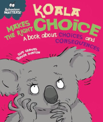 Behaviour Matters: Koala Makes the Right Choice: A Book About Choices and Consequences - Franklin Watts