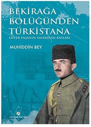 Bekirağa Bölüğünden Türkistana - 1