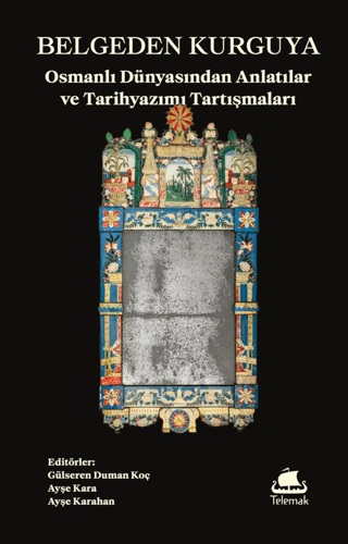 Belgeden Kurguya: Osmanlı Dünyasından Anlatılar ve Tarihyazımı Tartışmaları - 1