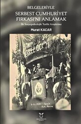 Belgeleriyle Serbest Cumhuriyet Fırkası’nı Anlamak - 1