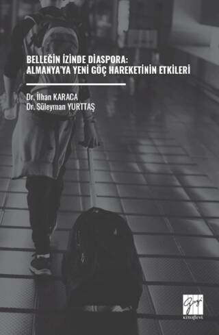 Belleğin İzinde Diaspora: Almanya’ya Yeni Göç Hareketinin Etkileri - 1
