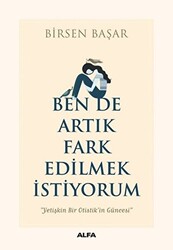 Ben de Artık Fark Edilmek İstiyorum - Alfa Yayınları