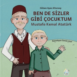 Ben de Sizler Gibi Çocuktum - Mustafa Kemal Atatürk - Mahlas Çocuk Yayınları