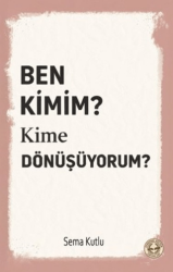 Ben Kimim? Kime Dönüşüyorum? - Evrensel Kültür Yayınları