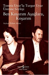 Ben Koşarım Aşağlara, Koşarım Tomris Uyar’la Turgut Uyar Üzerine Söyleşi - 1