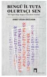 Bengü İl Tuta Olurtaçı Sen: Köl Tigin - Bilge Kağan - 1