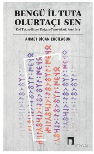 Bengü İl Tuta Olurtaçı Sen: Köl Tigin - Bilge Kağan - 1