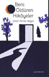 Beni Öldüren Hikâyeler - Ayrıkotu Yayınları