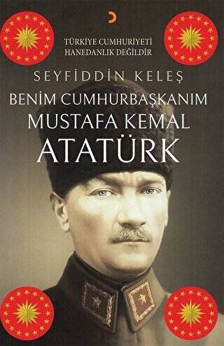 Benim Cumhurbaşkanım Mustafa Kemal Atatürk - 1