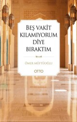 Beş Vakit Kılamıyorum Diye Bıraktım - Otto Yayınları