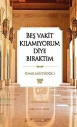 Beş Vakit Kılamıyorum Diye Bıraktım - Otto Yayınları