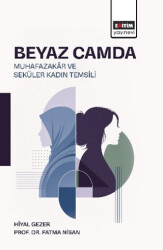 Beyaz Camda Muhazakâr ve Seküler Kadın Temsili - Eğitim Yayınevi - Bilimsel Eserler