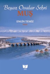 Beyaz Ovalar Şehri Muş - Ateş Yayınları