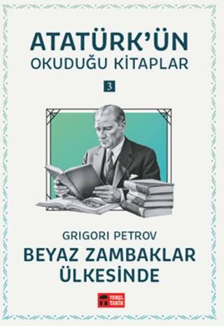 Beyaz Zambaklar Ülkesinde - Atatürk`ün Okuduğu Kitaplar 3 - 1