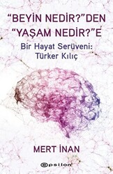 Beyin Nedir`den Yaşam Nedir`e Bir Hayat Serüveni: Türker Kılıç - 1