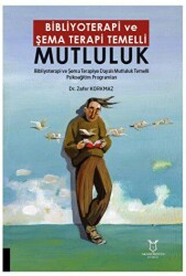 Bibliyoterapi ve Şema Terapi Temelli Mutluluk - Akademisyen Kitabevi