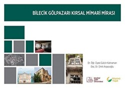 Bilecik Gölpazarı Kırsal Mimari Mirası - İstanbul Sabahattin Zaim Üniversitesi Yayınları