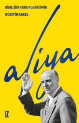 Bilgeliğin Yurdunda Bir Ömür Aliya - İz Yayıncılık