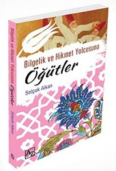 Bilgelik ve Hikmet Yolcusuna Öğütler - 1