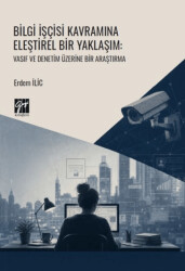 Bilgi İşçisi Kavramına Eleştirel Bir Yaklaşım: Vasıf ve Denetim Üzerine Bir Araştırma - Gazi Kitabevi