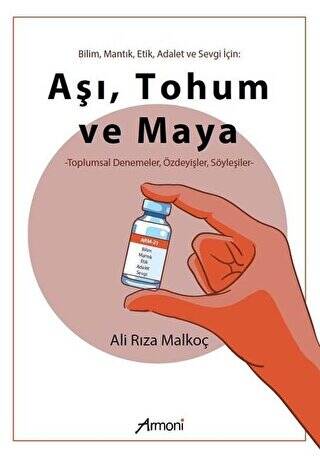 Bilim Mantık Etik Adalet ve Sevgi İçin: Aşı Tohum ve Maya - 1