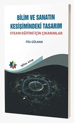Bilim ve Sanatın Kesişimindeki Tasarım - Steam Eğitimi İçin Çıkarımlar - 1