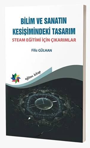 Bilim ve Sanatın Kesişimindeki Tasarım - Steam Eğitimi İçin Çıkarımlar - 1