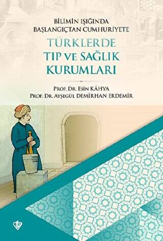 Bilimin Işığında Başlangıçtan Cumhuriyete Türklerde Tıp Ve Sağlık Kurumları - 1