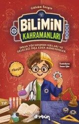 Bilimin Kahramanları - İnsan Vücudunun Sırları ve Geleceği İnşa Eden Mühendisler - Dürbün Kitap