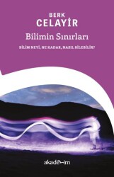 Bilimin Sınırları: Bilim Neyi, Ne Kadar, Nasıl Bilebilir? - 1