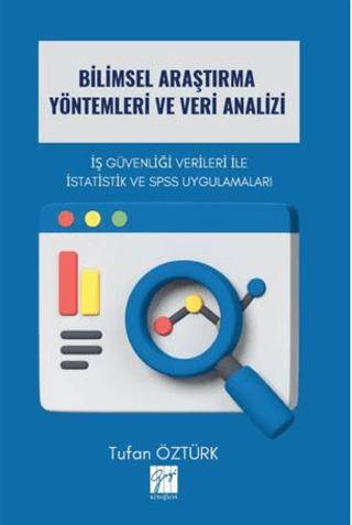 Bilimsel Araştırma Yöntemleri Ve Veri Analizi İş Güvenliği Verileri İle İstatistik Ve Spss Uygulamaları - 1