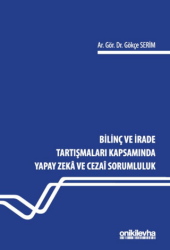 Bilinç ve İrade Tartışmaları Kapsamında Yapay Zeka ve Cezai Sorumluluk - On İki Levha Yayınları