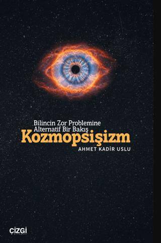 Bilincin Zor Problemine Alternatif Bir Bakış- Kozmopsişizm - 1